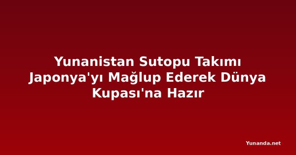 Yunanistan Sutopu Takımı Japonya'yı Mağlup Ederek Dünya Kupası'na Hazır