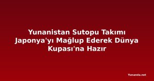 Yunanistan Sutopu Takımı Japonya'yı Mağlup Ederek Dünya Kupası'na Hazır
