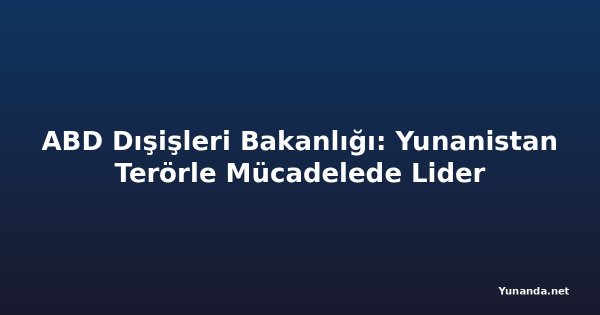 ABD Dışişleri Bakanlığı: Yunanistan Terörle Mücadelede Lider