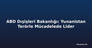 ABD Dışişleri Bakanlığı: Yunanistan Terörle Mücadelede Lider