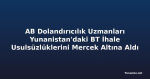 AB Dolandırıcılık Uzmanları Yunanistan'daki BT İhale Usulsüzlüklerini Mercek Altına Aldı