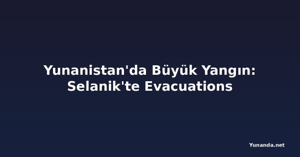 Yunanistan'da Büyük Yangın: Selanik'te Evacuations