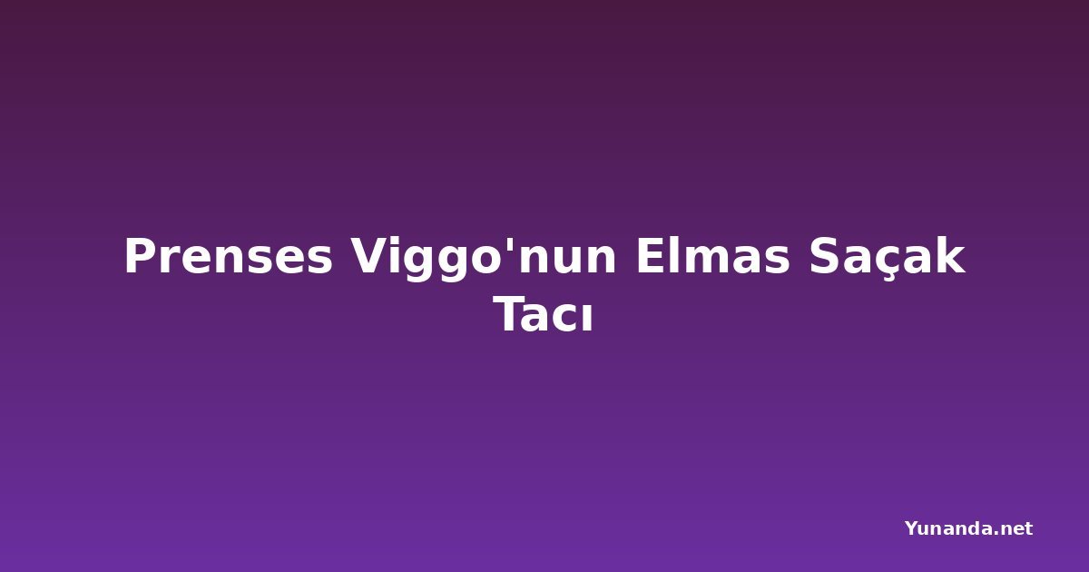 Prenses Viggo'nun Elmas Saçak Tacı