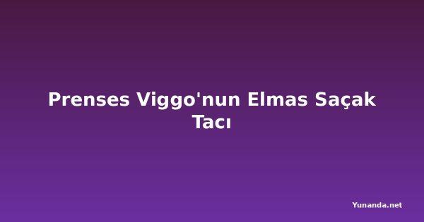 Prenses Viggo'nun Elmas Saçak Tacı