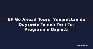 EF Go Ahead Tours, Yunanistan'da Odysseia Temalı Yeni Tur Programını Başlattı