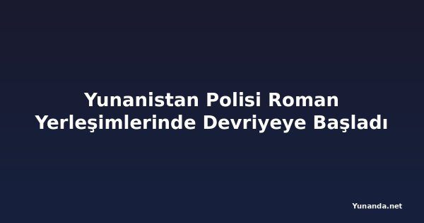 Yunanistan Polisi Roman Yerleşimlerinde Devriyeye Başladı