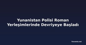 Yunanistan Polisi Roman Yerleşimlerinde Devriyeye Başladı