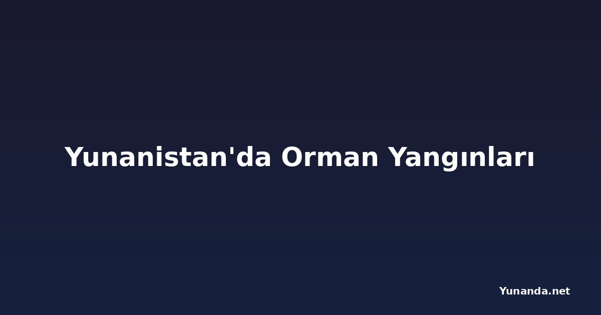 Yunanistan'da Orman Yangınları