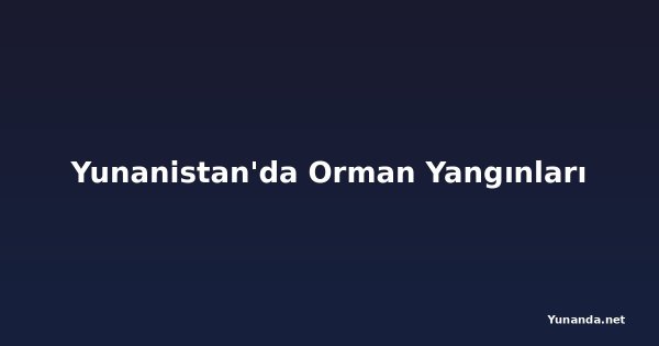 Yunanistan'da Orman Yangınları