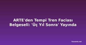 ARTE'den Tempi Tren Faciası Belgeseli: 'Üç Yıl Sonra' Yayında
