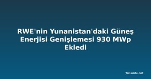 RWE'nin Yunanistan'daki Güneş Enerjisi Genişlemesi 930 MWp Ekledi