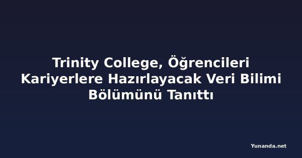 Trinity College, Öğrencileri Kariyerlere Hazırlayacak Veri Bilimi Bölümünü Tanıttı