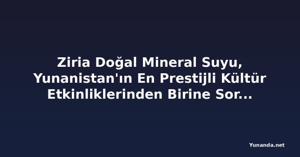 Ziria Doğal Mineral Suyu, Yunanistan'ın En Prestijli Kültür Etkinliklerinden Birine Sorumlu Susuzlaştırma Getiriyor