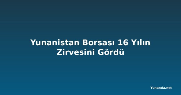 Yunanistan Borsası 16 Yılın Zirvesini Gördü