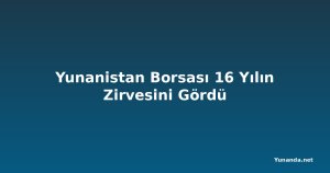 Yunanistan Borsası 16 Yılın Zirvesini Gördü