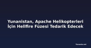 Yunanistan, Apache Helikopterleri İçin Hellfire Füzesi Tedarik Edecek