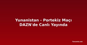 Yunanistan - Portekiz Maçı DAZN'de Canlı Yayında