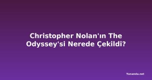 Christopher Nolan'ın The Odyssey'si Nerede Çekildi?