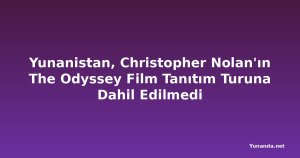 Yunanistan, Christopher Nolan'ın The Odyssey Film Tanıtım Turuna Dahil Edilmedi