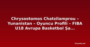 Chrysostomos Chatzilamprou – Yunanistan – Oyuncu Profili – FIBA U18 Avrupa Basketbol Şampiyonası 2026