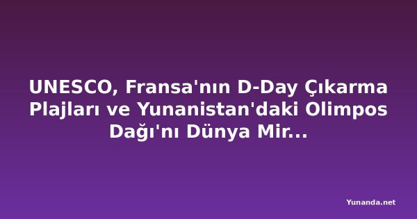 UNESCO, Fransa'nın D-Day Çıkarma Plajları ve Yunanistan'daki Olimpos Dağı'nı Dünya Mirası Listesi'ne Ekledi