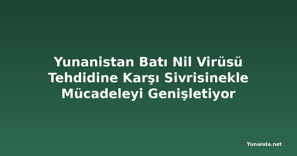 Yunanistan Batı Nil Virüsü Tehdidine Karşı Sivrisinekle Mücadeleyi Genişletiyor