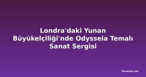 Londra'daki Yunan Büyükelçiliği'nde Odysseia Temalı Sanat Sergisi