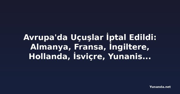 Avrupa'da Uçuşlar İptal Edildi: Almanya, Fransa, İngiltere, Hollanda, İsviçre, Yunanistan ve Daha Fazlası 325 Uçuşu İptal Etti ve 3,899 Uçuşu Geciktirdi