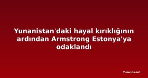 Yunanistan'daki hayal kırıklığının ardından Armstrong Estonya'ya odaklandı