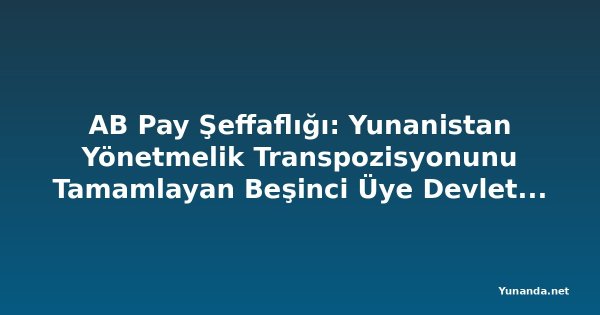 AB Pay Şeffaflığı: Yunanistan Yönetmelik Transpozisyonunu Tamamlayan Beşinci Üye Devlet Oluyor
