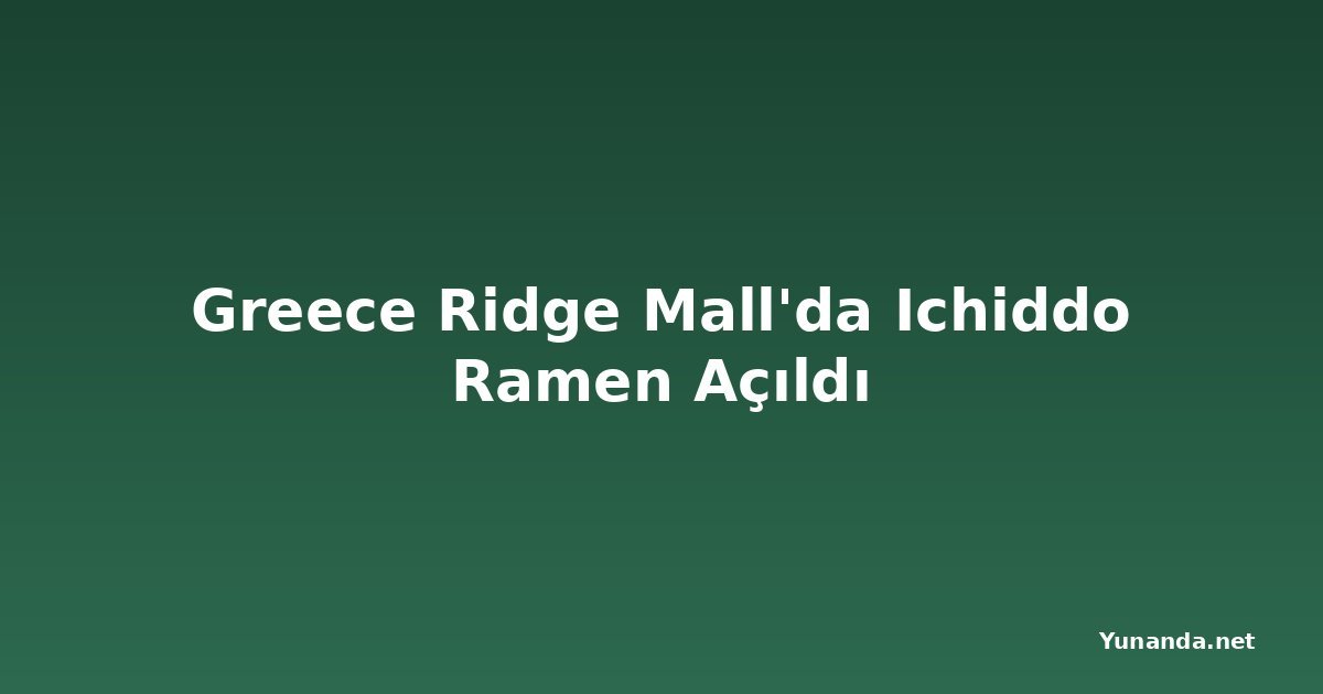 Greece Ridge Mall'da Ichiddo Ramen Açıldı