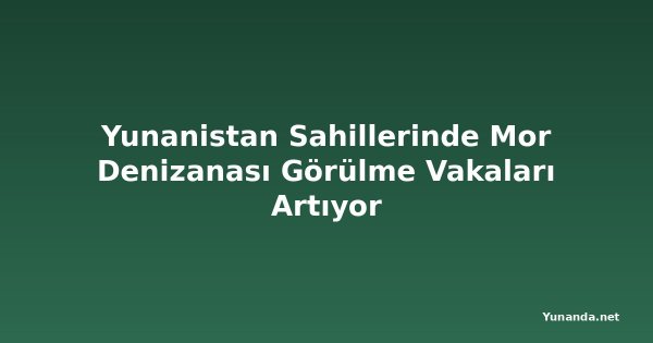 Yunanistan Sahillerinde Mor Denizanası Görülme Vakaları Artıyor