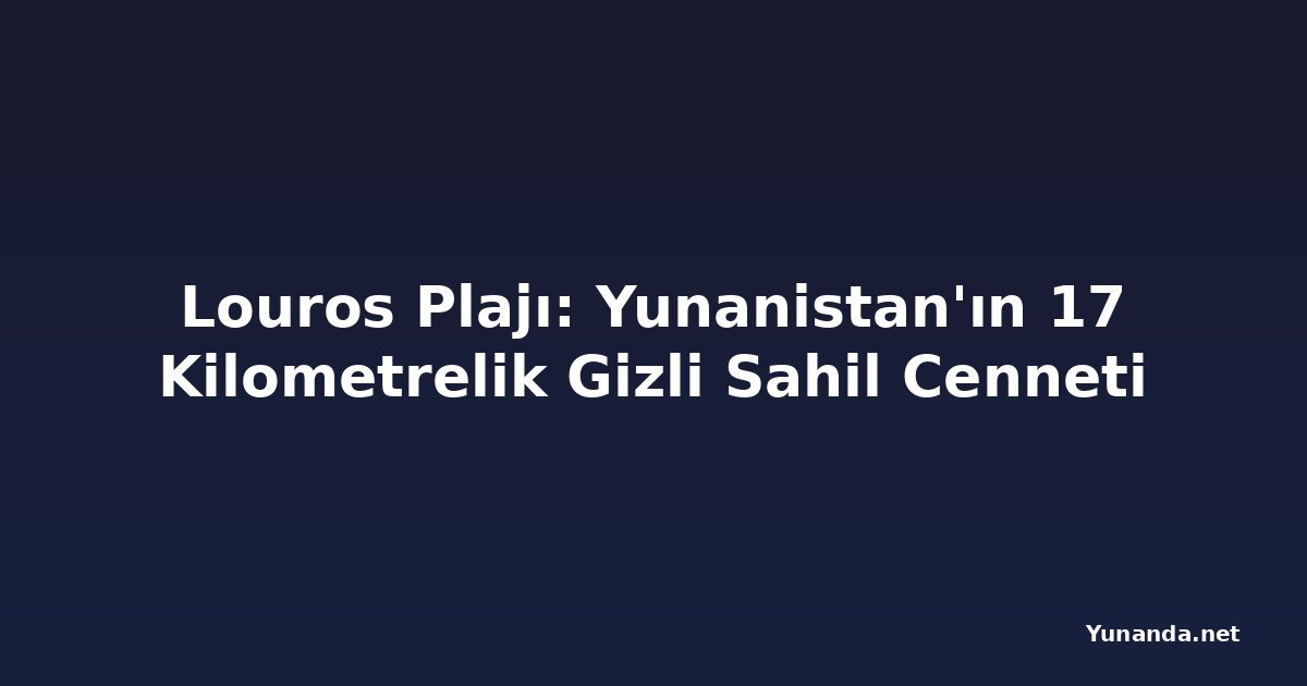 Louros Plajı: Yunanistan'ın 17 Kilometrelik Gizli Sahil Cenneti