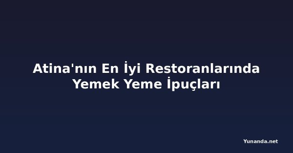 Atina'nın En İyi Restoranlarında Yemek Yeme İpuçları
