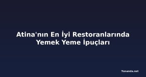 Atina'nın En İyi Restoranlarında Yemek Yeme İpuçları