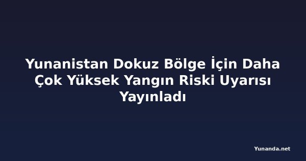 Yunanistan Dokuz Bölge İçin Daha Çok Yüksek Yangın Riski Uyarısı Yayınladı
