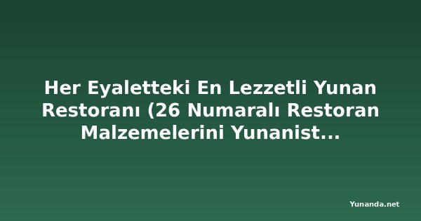 Her Eyaletteki En Lezzetli Yunan Restoranı (26 Numaralı Restoran Malzemelerini Yunanistan'dan İthal Ediyor)