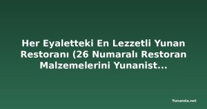 Her Eyaletteki En Lezzetli Yunan Restoranı (26 Numaralı Restoran Malzemelerini Yunanistan'dan İthal Ediyor)