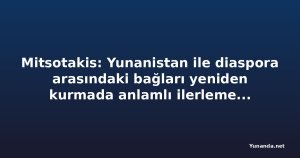 Mitsotakis: Yunanistan ile diaspora arasındaki bağları yeniden kurmada anlamlı ilerleme kaydettik (video)