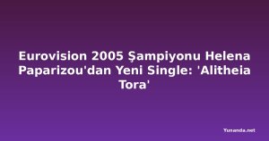 Eurovision 2005 Şampiyonu Helena Paparizou'dan Yeni Single: 'Alitheia Tora'