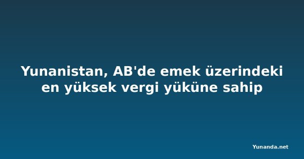 Yunanistan, AB'de emek üzerindeki en yüksek vergi yüküne sahip