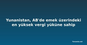 Yunanistan, AB'de emek üzerindeki en yüksek vergi yüküne sahip