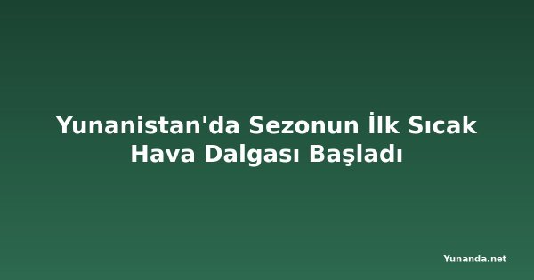 Yunanistan'da Sezonun İlk Sıcak Hava Dalgası Başladı