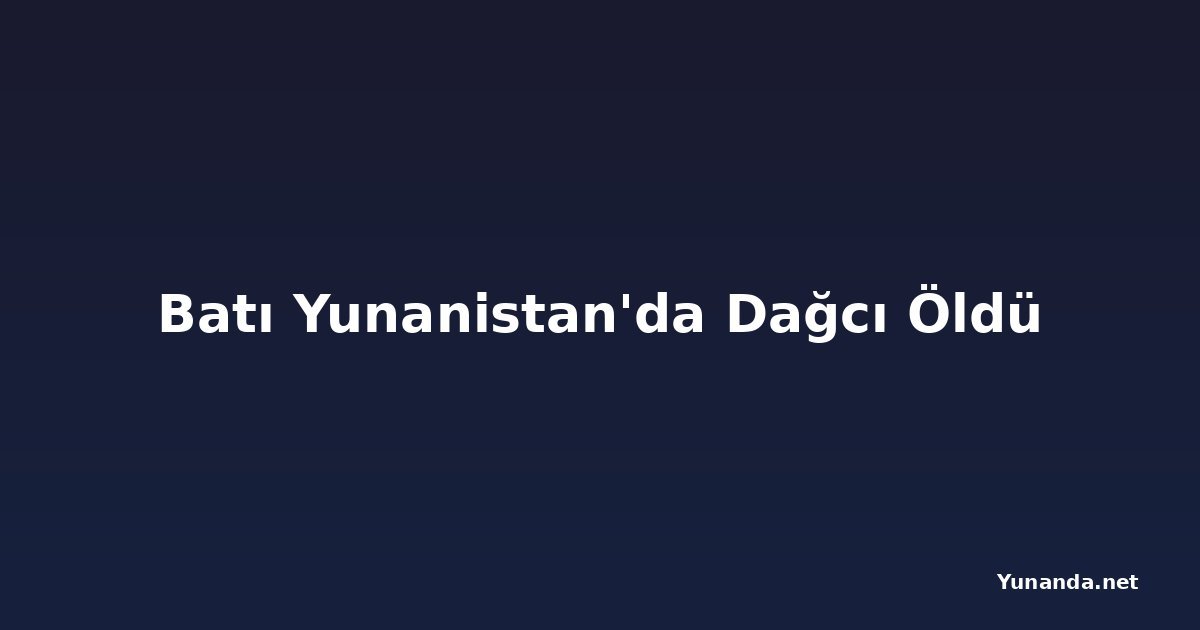 Batı Yunanistan'da Dağcı Öldü
