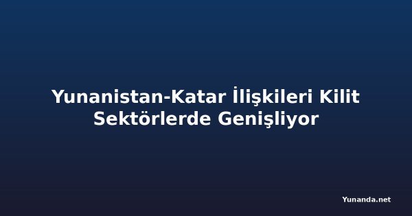 Yunanistan-Katar İlişkileri Kilit Sektörlerde Genişliyor