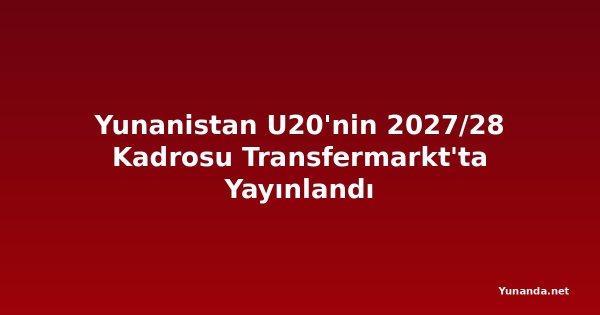 Yunanistan U20'nin 2027/28 Kadrosu Transfermarkt'ta Yayınlandı