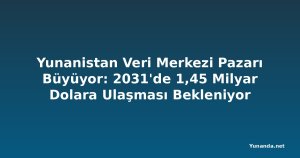 Yunanistan Veri Merkezi Pazarı Büyüyor: 2031'de 1,45 Milyar Dolara Ulaşması Bekleniyor