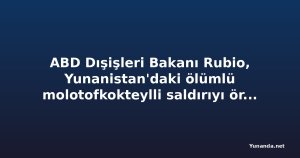ABD Dışişleri Bakanı Rubio, Yunanistan'daki ölümlü molotofkokteylli saldırıyı örnek gösterdi: Aşırı sol teröre karşı küresel mücadele çağrısı