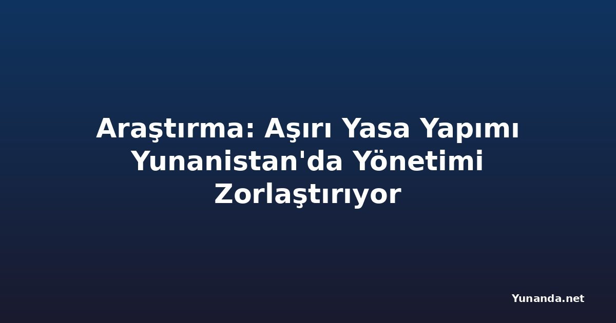 Araştırma: Aşırı Yasa Yapımı Yunanistan'da Yönetimi Zorlaştırıyor