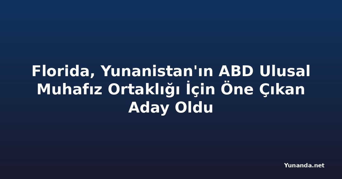 Florida, Yunanistan'ın ABD Ulusal Muhafız Ortaklığı İçin Öne Çıkan Aday Oldu